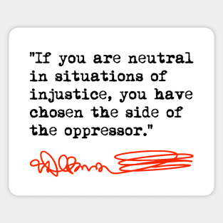 If You Are Neutral in Situations of Injustice the Have Chosen the Side of Oppressor - Desmond Tutu Sticker